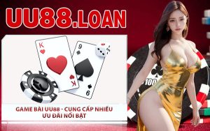 Game Bài UU88 - Cung Cấp Nhiều Ưu Đãi Nổi Bật