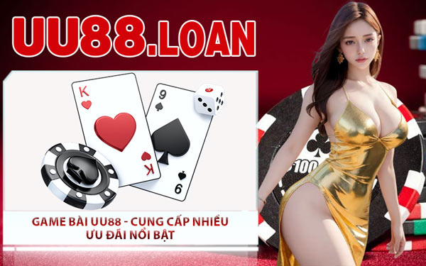 Game Bài UU88 - Cung Cấp Nhiều Ưu Đãi Nổi Bật