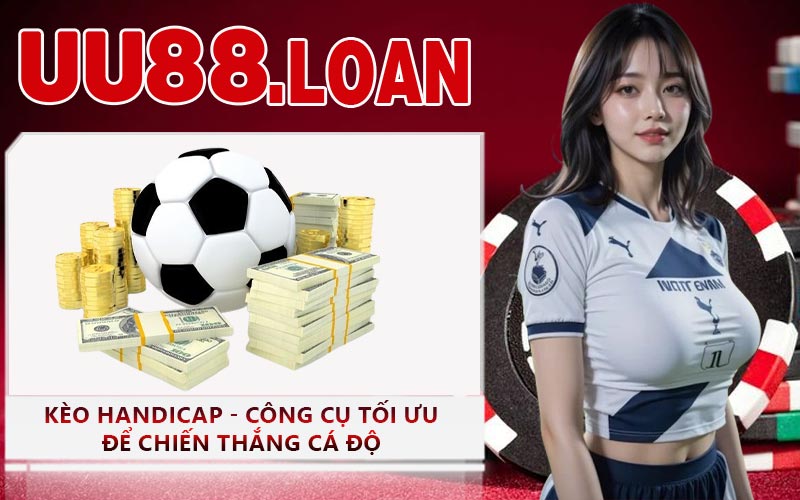 Kèo Handicap - Công Cụ Tối Ưu Để Chiến Thắng Cá Độ